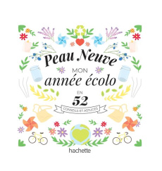 Peau neuve, mon année écolo en 52 conseils et astuces - Neumuller Camille