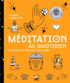 Méditation au quotidien. Trouvez un nouvel équilibre - Larmoyer Pomme ; Riou Arnaud ; Galkowski Nicolas