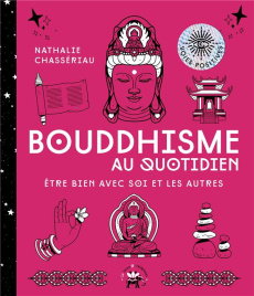 Bouddhisme au quotidien. Etre bien avec soi et les autres - Chassériau Nathalie ; Galkowski Nicolas