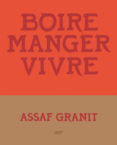 Boire, manger, vivre. 100 recettes venues d'Israël - Granit Assaf