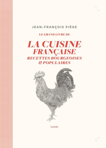 Le grand livre de la cuisine française. Recettes bourgeoises et populaires - Piège Jean-François ; Deslandes Charly ; Lobbestaë