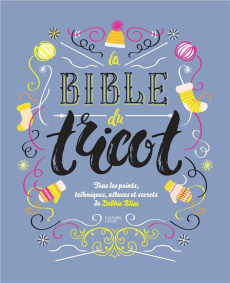 La bible du tricot. Toutes les techniques, points, astuces et secrets - Bliss Debbie ; Brear Cathy ; Lightbody Kim ; Estèv