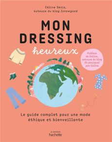 Mon dressing heureux. Le guide pratique de la mode écologique et responsable - Seris Celine