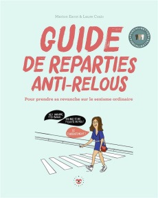 Guide de répartie anti-relous. Pour prendre sa revanche sur le sexisme ordinaire - Escot Marion ; Cozic Laure