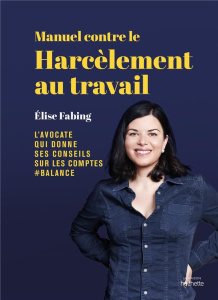 Manuel contre le harcèlement au travail. L'avocate qui donne ses conseils sur les compte #balance - Fabing Elise ; Hernandez Ludwick