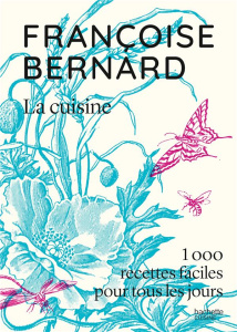 La cuisine. 1000 recettes faciles pour tous les jours - Bernard Françoise
