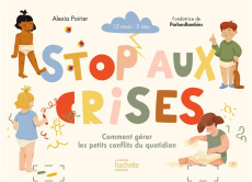 STOP AUX CRISES - COMMENT GERER LES PETITS CONFLITS DU QUOTIDIEN - PARLONSBAMBINS