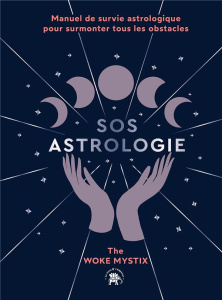 SOS astrologie. Manuel de survie astrologique pour surmonter tous les obstacles - THE WOKE MYSTIX