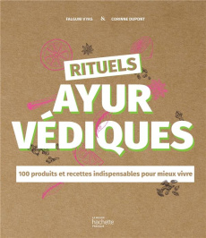 Rituels ayurvédiques. 100 produits et recettes indispensables pour mieux vivre - Vyas Falguni ; Dupont Corinne