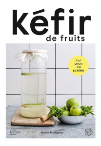 Kéfir de fruits. Tout savoir sur le kéfir - Pradignac Nicolas ; Constantini Delphine