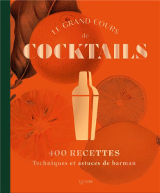 Le grand cours de cocktails. 400 recettes ; Techniques et astuces de barman - LIQUID LIQUID