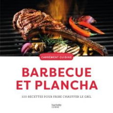 Barbecue et plancha. 100 recettes pour faire chauffer le grill