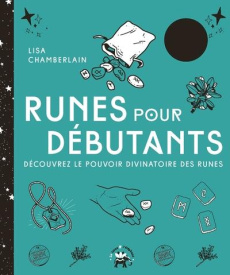 Runes pour débutants. Découvrez le pouvoir divinatoire des runes - Chamberlain Lisa