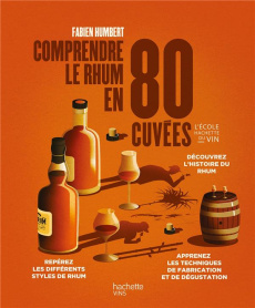 Comprendre le rhum en 80 cuvées - Humbert Fabien ; Bochet Baptiste