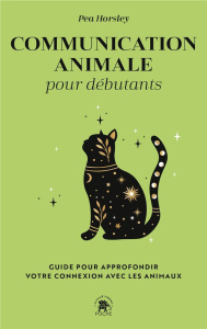 Communication animale pour débutants. Guide pour approfondir votre connexion avec les animaux - Horsley Pea