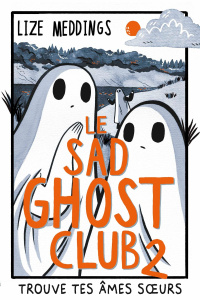 Le Sad Ghost Club Tome 2 - Meddings Lize ; Estèves Anne-Laure