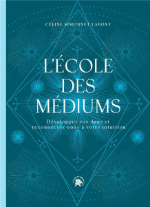 L'école des médiums. Développez vos dons et reconnectez-vous à votre intuition - Simonnet Lafont Céline