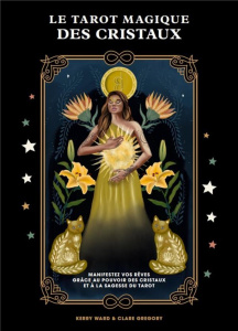 LE TAROT MAGIQUE DES CRISTAUX - MANIFESTEZ VOS REVES GRACE AU POUVOIR DES CRISTAUX ET A LA SAGESSE D - WARD KERRY