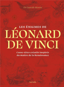 Les énigmes de Léonard de Vinci. Casse-têtes créatifs inspirés du maître de la Renaissance - Moore Gareth ; Billaut Delphine
