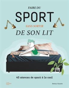 Faire du sport sans sortir de son lit. 40 séances de sport à la cool - Sissako Bakary
