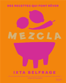 Mezcla. Des recettes qui font rêver - Belfrage Ixta ; Sugiura Yuki ; Murphy Jess