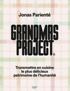 Grandmas project. Transmettre en cuisine le plus délicieux patrimoine de l'humanité - Parienté Jonas ; Radvaner Bernard ; Maxán Jésiel