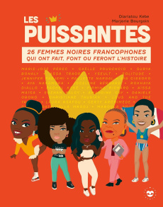 Les Puissantes. 26 femmes noires francophones qui ont fait, font ou feront l'histoire - Kebe Diariatou ; Bourgoin Marjorie
