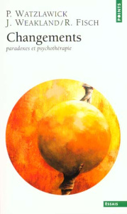 Changements. Paradoxes et psychothérapie - Fisch Richard ; Watzlawick Paul ; Weakland John