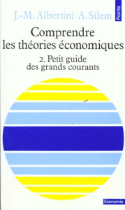 Comprendre les théories économiques. Tome 2, Petit guide des grands courants - Albertini Jean-Marie - Silem Ahmed