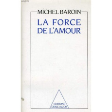 La Force de l'amour - BAROIN MICHEL