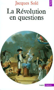 La Révolution en questions - Solé Jacques