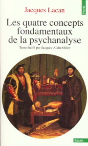 Les quatre concepts fondamentaux de la psychanalyse. Le séminaire, livre 11 - Lacan Jacques