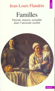FAMILLES. Parentés, maison, sexualité dans l'ancienne société - Flandrin Jean-Louis