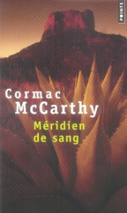 Méridien de sang. Ou Le rougeoiement du soir dans l'Ouest - McCarthy Cormac - Hirsch François