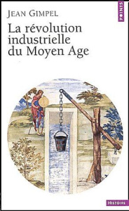 La révolution industrielle du Moyen Age - Gimpel Jean - Reveyron Nicolas