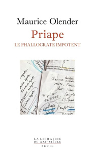 Priape. Le phallocrate impotent - Olender Maurice ; Borgeaud Philippe ; Flem Lydia