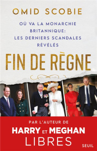 Fin de règne. Où va la monarchie britannique : les derniers scandales révélés - Scobie Omid ; Alexandre Céline ; Kiefé Laurence