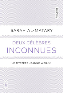 Deux célèbres inconnues. Le mystère Jeanne Weil(l) - Al-Matary Sarah