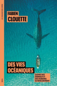 Des vies océaniques. Quand des animaux et des humains se rencontrent - Clouette Fabien