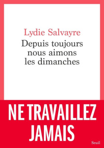 Depuis toujours nous aimons les dimanches - Salvayre Lydie
