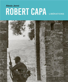 Robert Capa. Libérations - Jenni Alexis ; Bouveresse Clara