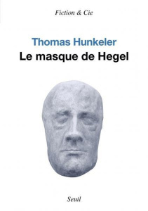 Le masque de Hegel - Hunkeler Thomas