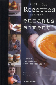 Enfin des Recettes que mes enfants aiment ! - Du Tilly Laurence ; Vaurès-Santamaria Philippe