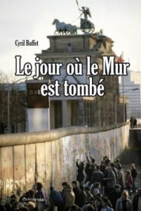 Le jour où le Mur est tombé - Buffet Cyril