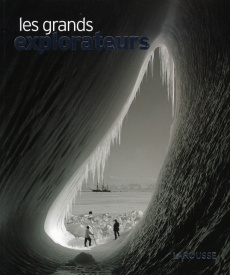 Les grands explorateurs. Conquérir et inventer le monde - Salles Catherine ; La Cotardière Philippe ; Feller