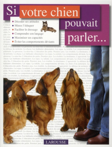 Si votre chien pouvait parler... - Fogle Bruce ; Rolland Sabine ; Delprat Catherine