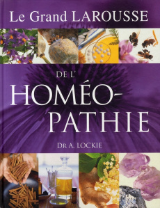 Le grand Larousse de l'homéopathie - Lockie Andrew ; Joly Thierry