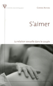 S'aimer. La relation sexuelle dans le couple - Antoine Corinne