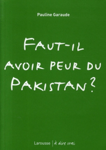 Faut-il avoir peur du Pakistan ? - Garaude Pauline