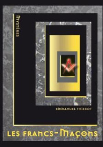 Les francs-maçons - Thiébot Emmanuel